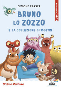 Bruno lo zozzo e la collezione di mostri - stampatello maiuscolo 