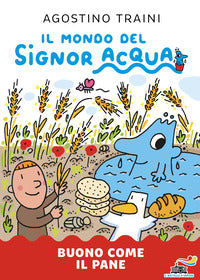 Buono come il pane - il mondo del signor acqua 
