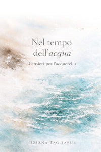 Nel tempo dell'acqua. pensieri per l'acquarello 