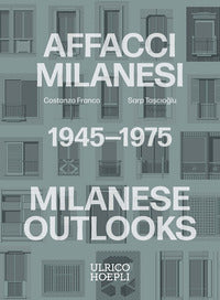 Affacci milanesi milanese outlooks 1945 - 1975 