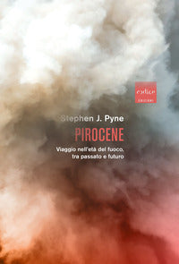 Pirocene - viaggio nell'eta' del fuoco tra passato e futuro 
