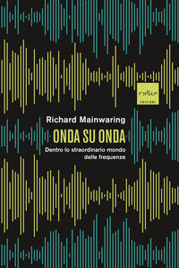 Onda su onda - dentro lo straordinario mondo delle frequenze 