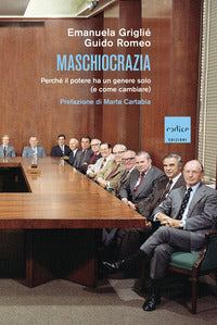 Maschiocrazia - perche' il potere ha un genere solo e come cambiare 