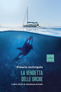 Vendetta delle orche e altre storie di resistenza animale 