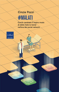 Malati - com'e' cambiato il nostro modo di stare male o bene nell'era dei social network 