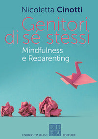 Genitori di se' stessi - mindfulness e reparenting 