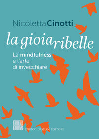 Gioia ribelle - la mindfulness e l'arte di invecchiare 