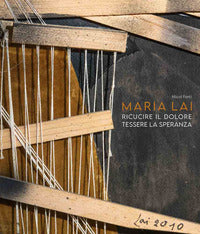 Maria lai ricucire il dolore, tessere la speranza 