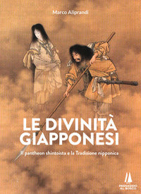 Divinita' giapponesi - il pantheon shintoista e la tradizione nipponica 
