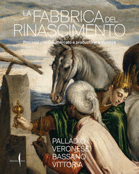 Fabbrica del rinascimento - processi creativi mercato e produzione a vicenza 