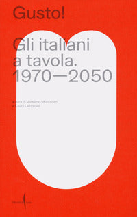 Gusto ! - gli italiani a tavola. 1970 - 2050 