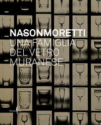 Nason moretti - una famiglia del vetro muranese 