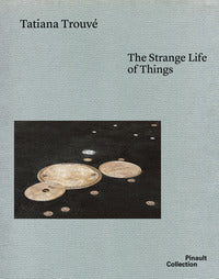 Tatiana trouve' - the strange life of things 