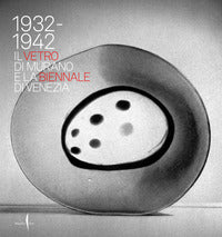 1932 - 1942 il vetro di murano e la biennale di venezia 