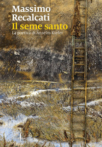 Seme santo - la poetica di anselm kiefer 
