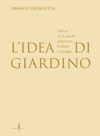Idea di giardino - dal xv al xx secolo attraverso e fonti a stampa 