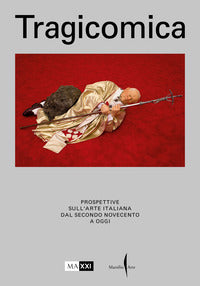 Tragicomica - prospettive sull'arte italiana dal secondo novecento a oggi 