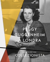 Peggy guggenheim a londra - nascita di una collezionista 