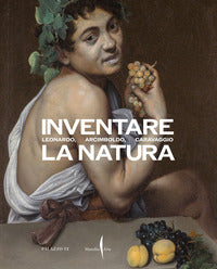 Inventare la natura - leonardo arcimboldo caravaggio 