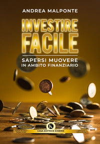 Investire facile - sapersi muovere in ambito finanziario 