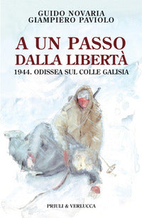 A un passo dalla liberta' - 1944 odissea sul colle galisia 