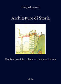 Architetture di storia. fascismo, storicita', cultura architettonica italiana 