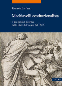Machiavelli costituzionalista - il progetto di riforma dello stato di firenze del 1522 