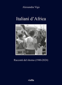 Italiani d'africa - racconti del ritorno 1940 - 2024 