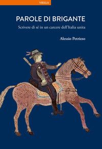 Parole di brigante - scrivere di se' in un carcere dell'italia unita 