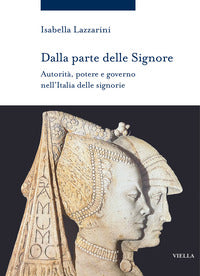 Dalla parte delle signore - autorita' potere e governo nell'italia delle signorie 