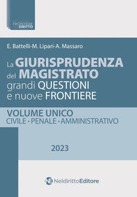 Giurisprudenza del magistrato - grandi questioni e nuove frontiere 2023 volume unico 