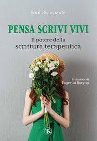 Pensa scrivi vivi - il potere della scrittura terapeutica 