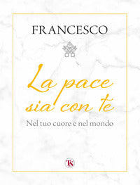 Pace sia con te - nel tuo cuore e nel mondo 