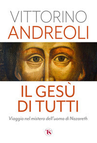 Gesu' di tutti - viaggio nel mistero dell'uomo di nazareth 