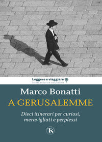 A gerusalemme - una guida laica per curiosi, meravigliati e perplessi 