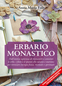 Erbario monastico - dall'antica sapienza di monasteri e conventi le erbe i fiori e le piante 