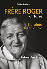 Frere roger di taize' - il profeta della fiducia 