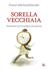 Sorella vecchiaia - danzare con il tempo che passa 