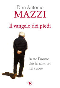 Vangelo dei piedi - beato l'uomo che ha sentieri nel cuore 