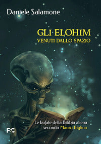 Elohim venuti dallo spazio. le bufale della bibbia aliena secondo mauro biglino (gli) 