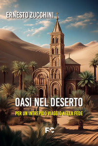 Oasi nel deserto - per un intrepido viaggio nella fede 