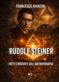 Rudolf steiner - fatti e misfatti dell'antroposofia 