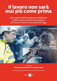 Lavoro non sara' mai piu' come prima - gli impatti dell'intelligenza artificiale e della 