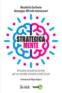 Strategica mente - istruzioni ed esercizi pratici per un cervello vincente a tutte le eta' 
