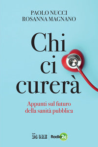 Chi ci curera' - appunti sul futuro della sanita' pubblica 