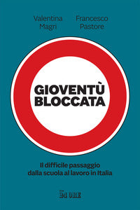 Gioventu' bloccata - il difficile passaggio dalla scuola al lavoro in italia 