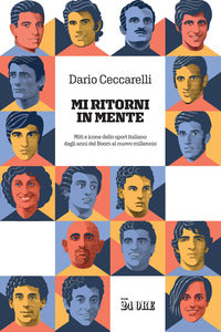 Mi ritorni in mente - miti e icone dello sport italiano dagli anni del boom al nuovo millennio 