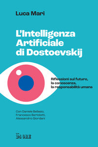 Intelligenza artificiale di dostoevskij - riflessioni sul futuro la conoscenza la responsabilit 