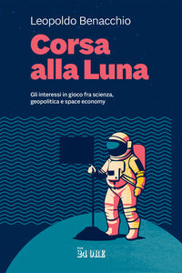 Corsa alla luna - gli interessi in gioco fra scienza geopolitica e space economy 