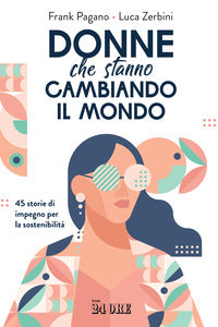 Donne che stanno cambiando il mondo - 45 storie di impegno per la sostenibilita' 